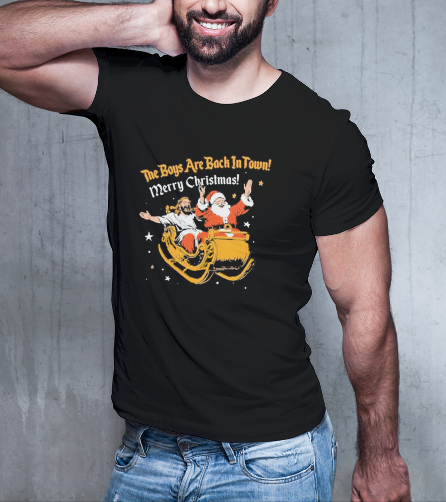 The Boys Are Back In Town Merry Christmas Jesus Santa Claus Sleigh Ride T-Shirt