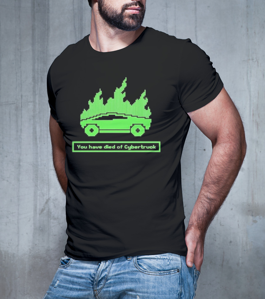 You Have Died Of Cybertruck Green Pixel Art Burning Cybertruck T-Shirt