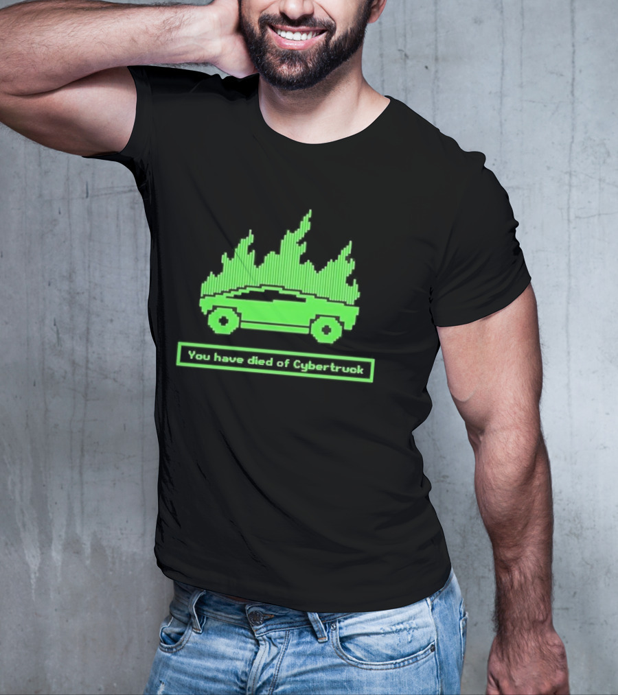 You Have Died Of Cybertruck Green Pixel Art Burning Cybertruck T-Shirt