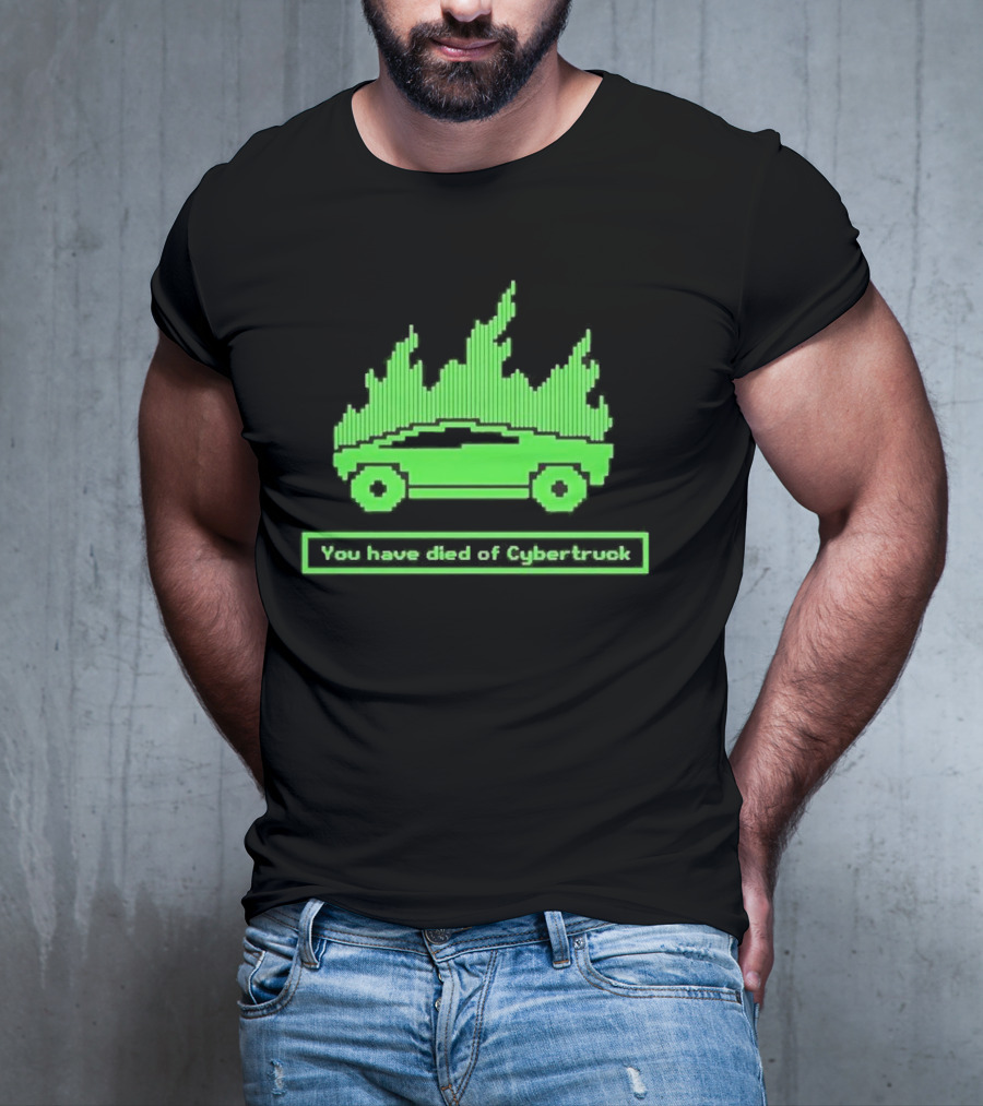 You Have Died Of Cybertruck Green Pixel Art Burning Cybertruck T-Shirt