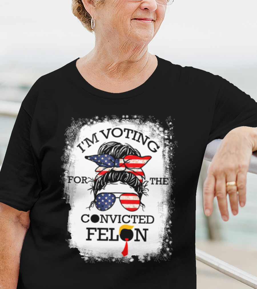 I'm Voting For The Convicted Felon Messy Bun USA Flag T-Shirt