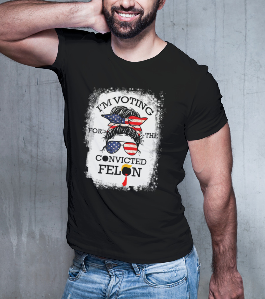 I'm Voting For The Convicted Felon Messy Bun USA Flag T-Shirt