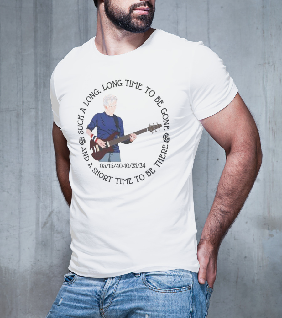 Phil Lesh Grateful Dead Long Time Gone Short Time There Memorial 03/15/40-10/25/24 T-Shirt