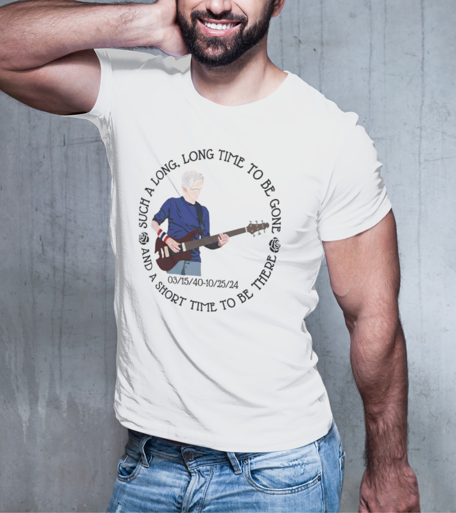 Phil Lesh Grateful Dead Long Time Gone Short Time There Memorial 03/15/40-10/25/24 T-Shirt