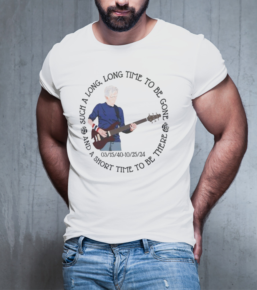 Phil Lesh Grateful Dead Long Time Gone Short Time There Memorial 03/15/40-10/25/24 T-Shirt