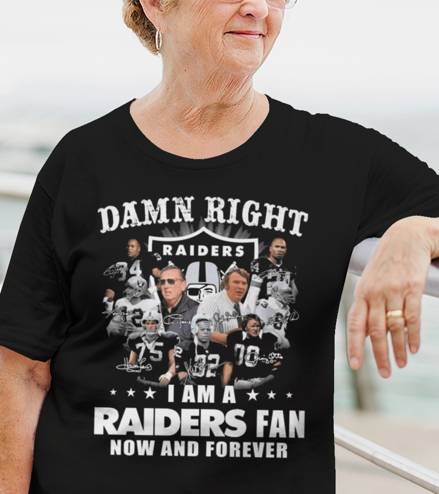 Damn Right Raiders Fan Now And Forever Legend Signatures T-Shirt