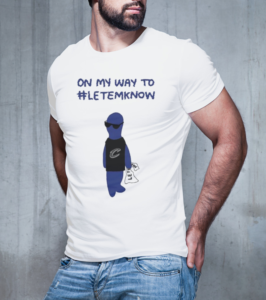 Cleveland Cavaliers Little Blue Dood On My Way To #LetEmKnow T-Shirt