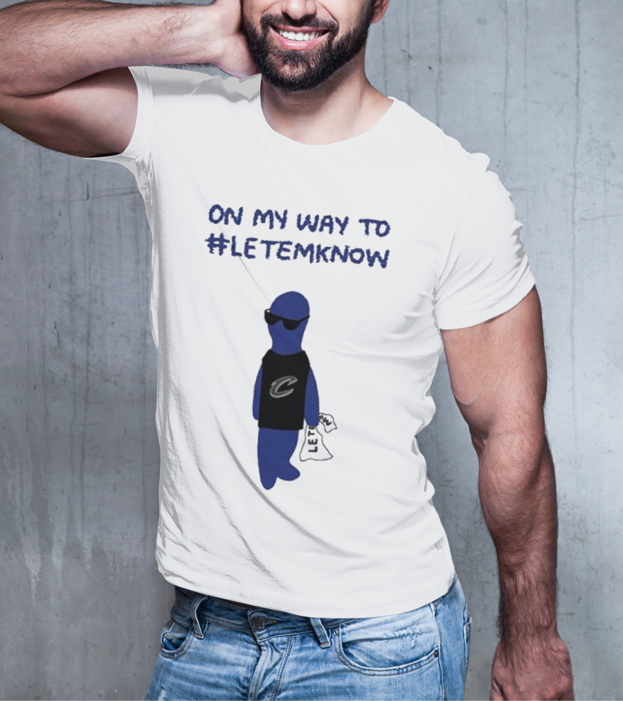 Cleveland Cavaliers Little Blue Dood On My Way To #LetEmKnow T-Shirt