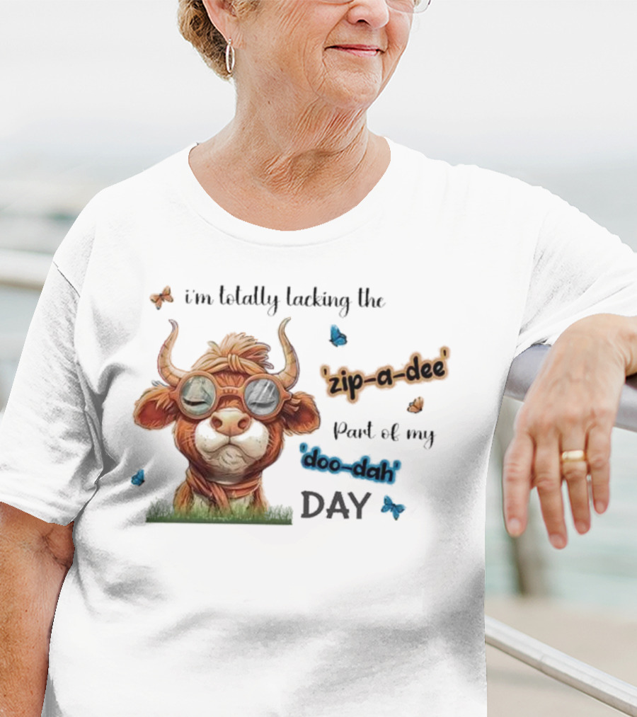 I'm Totally Lacking The Zip-a-dee Part Of My Doo-dah Day With Cool Cow And Butterflies T-Shirt