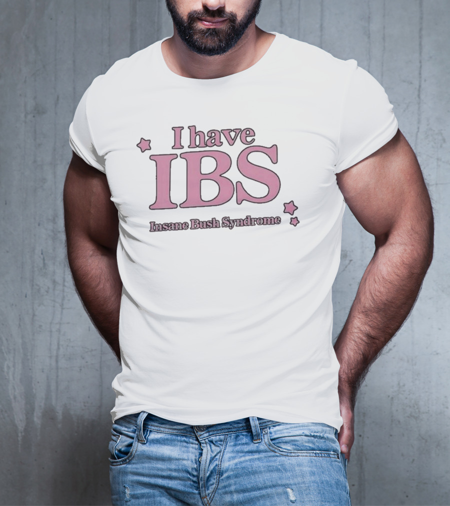 I Have IBS Insane Bush Syndrome Fun Pink Star Humor T-Shirt