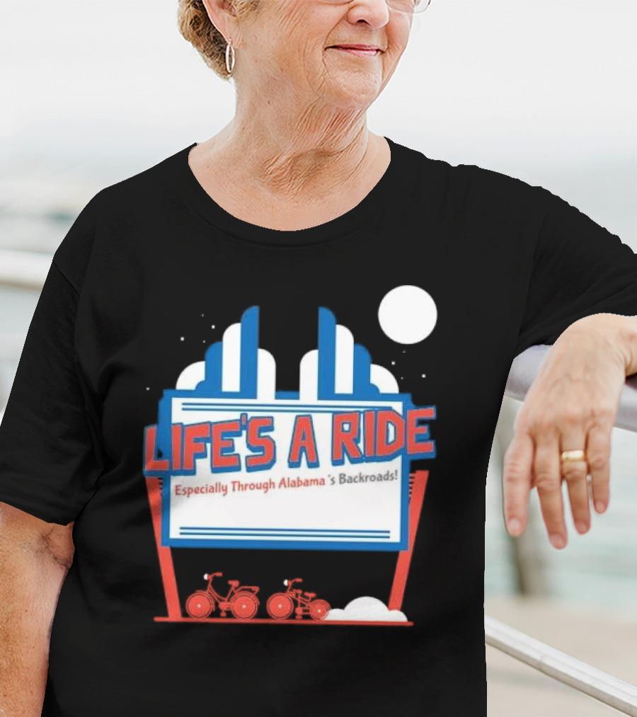 Life's A Ride Especially Through Alabama’s Backroads Bicycle Journey Adventure T-Shirt