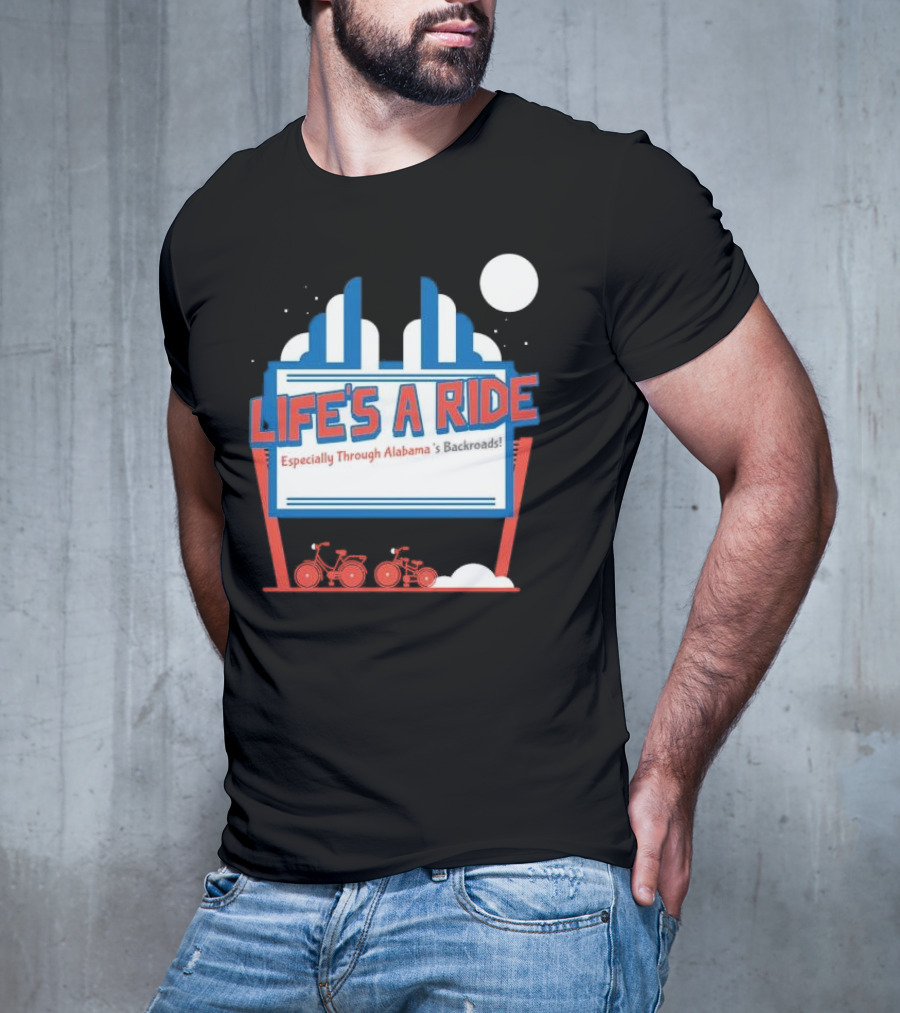 Life's A Ride Especially Through Alabama’s Backroads Bicycle Journey Adventure T-Shirt