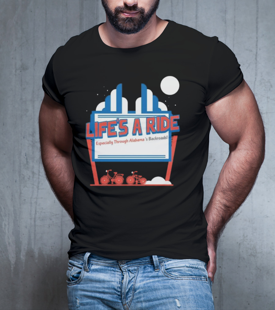 Life's A Ride Especially Through Alabama’s Backroads Bicycle Journey Adventure T-Shirt