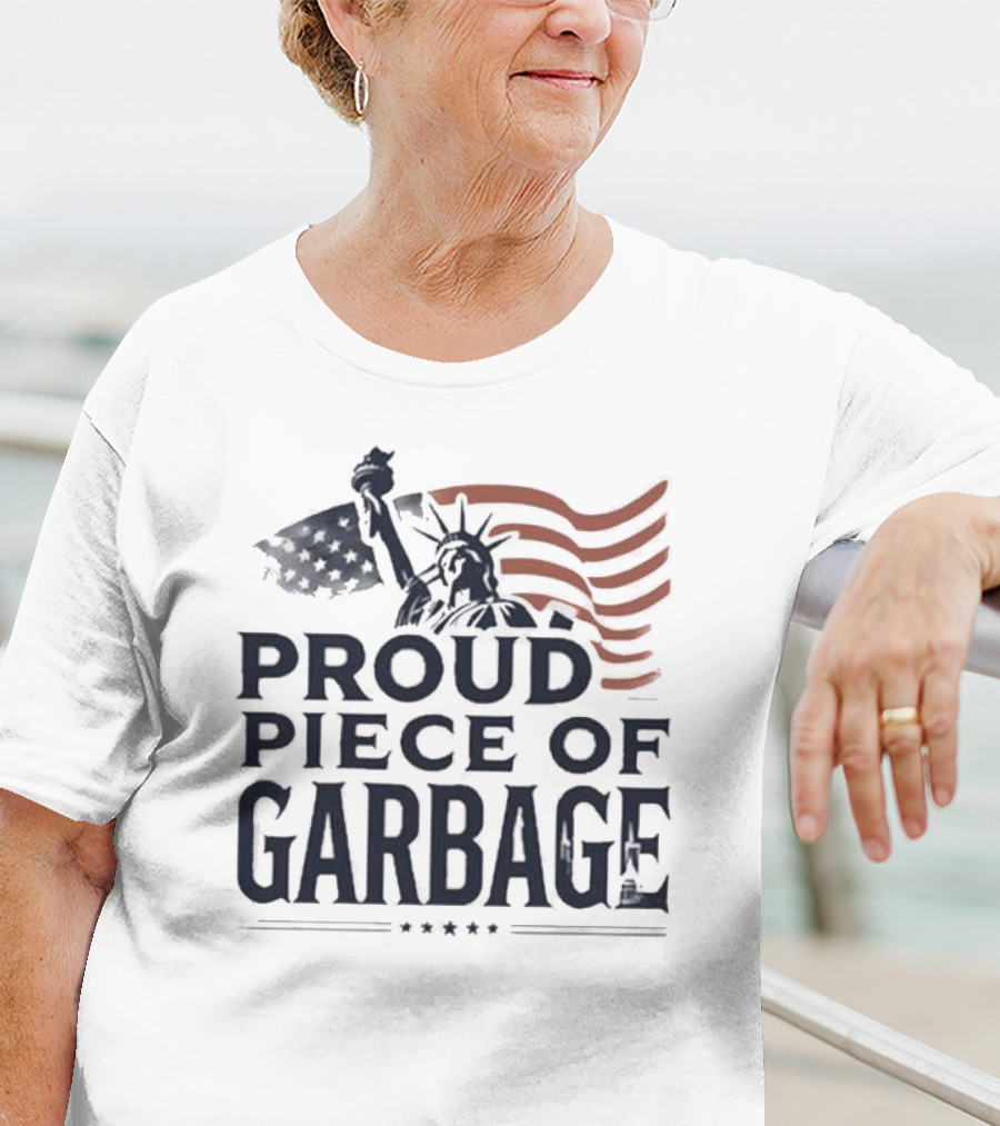 Proud Piece Of Garbage Statue Of Liberty American Flag T-Shirt
