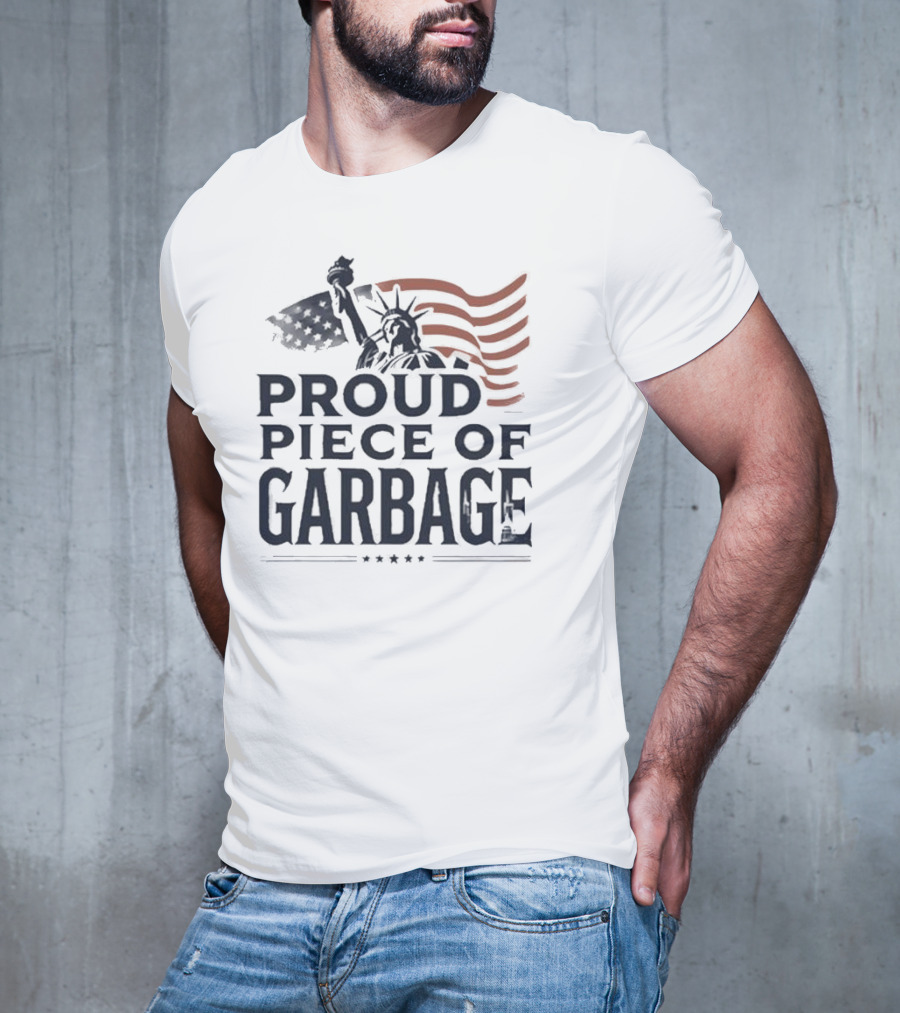 Proud Piece Of Garbage Statue Of Liberty American Flag T-Shirt