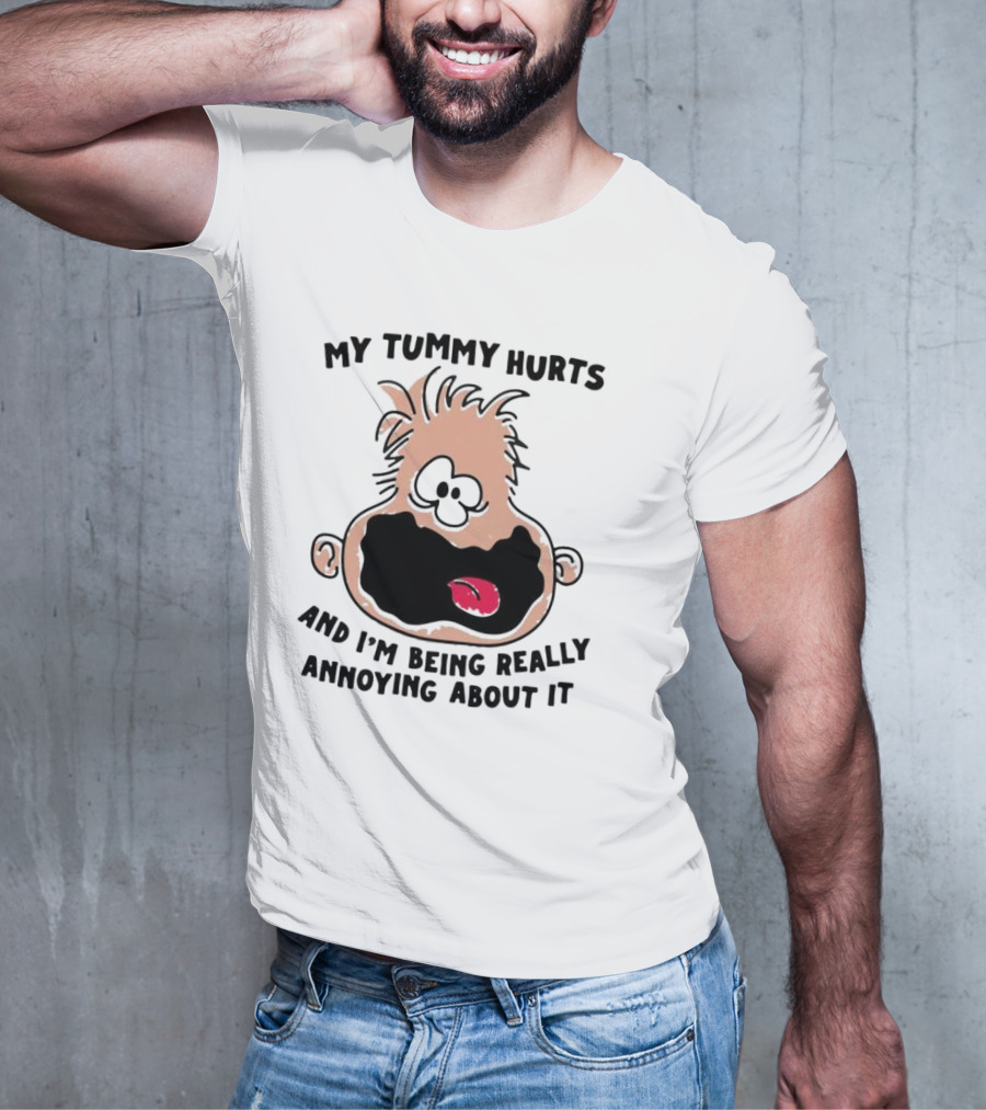 My Tummy Hurts And I’m Being Really Annoying About It Funny Cartoon Face T-Shirt