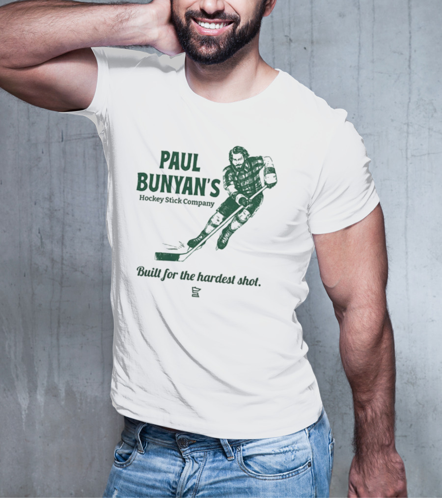 Paul Bunyan's Hockey Stick Company Built For The Hardest Shot T-Shirt