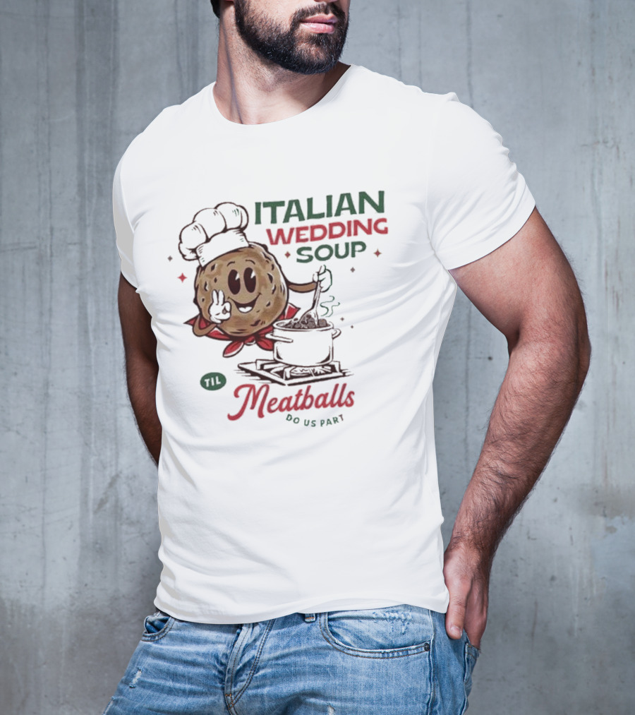 Italian Wedding Soup Meatballs Til Do Us Part Cooking Chefs T-Shirt