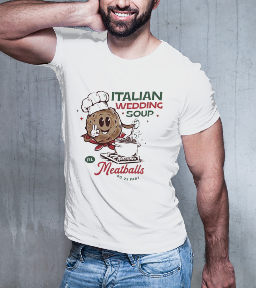 Italian Wedding Soup Meatballs Til Do Us Part Cooking Chefs T-Shirt
