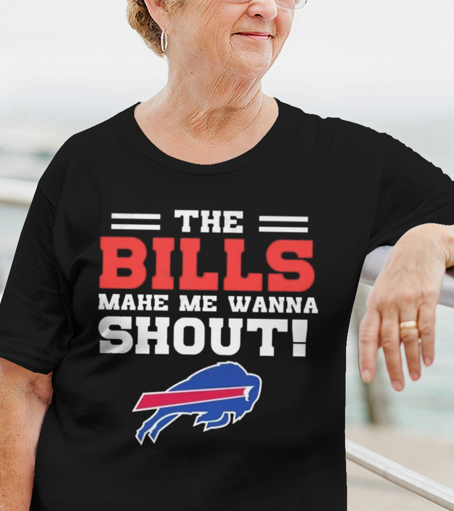 The Bills Make Me Wanna Shout Buffalo Bills T-Shirt