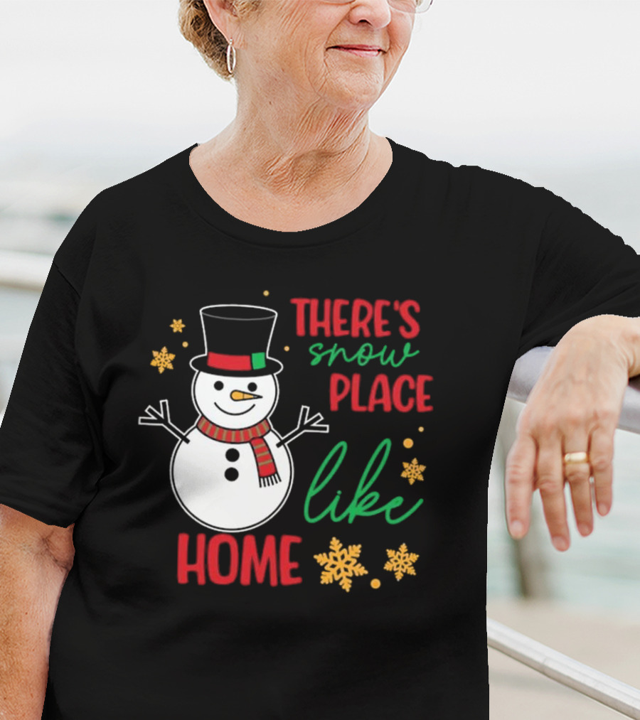 There’s Snow Place Like Home Christmas Snowman T-Shirt
