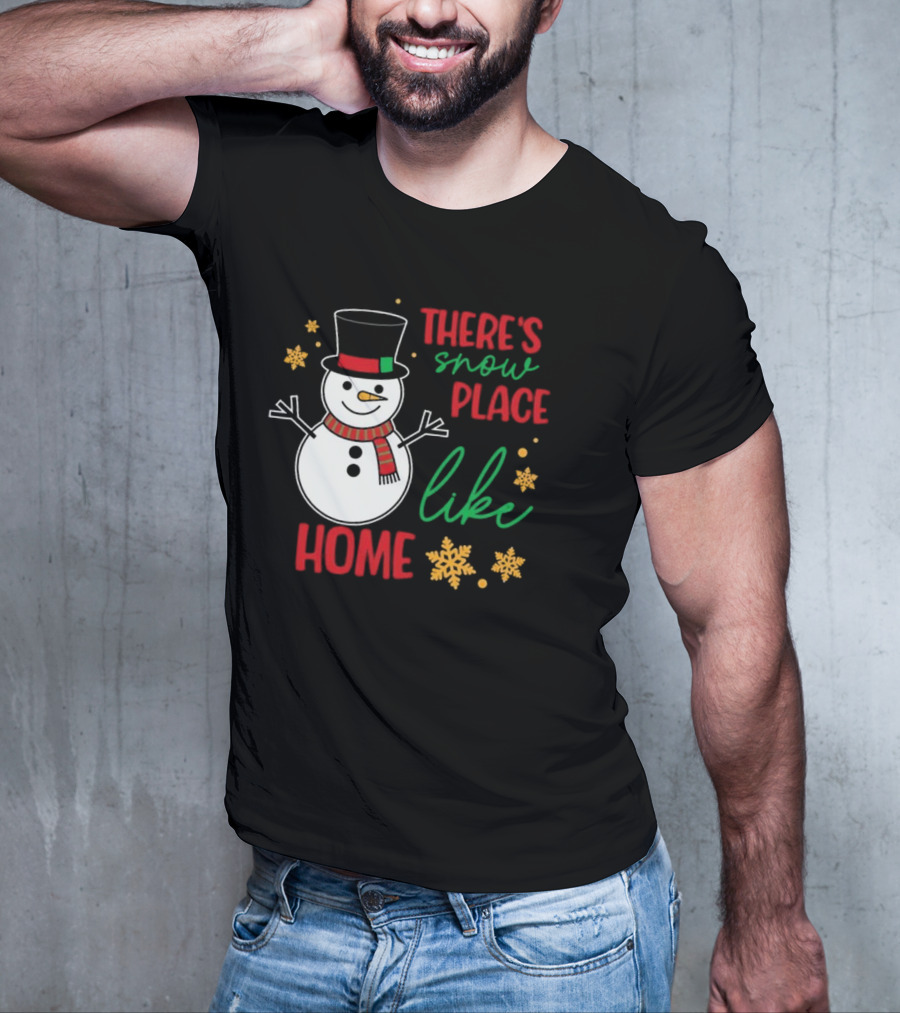 There’s Snow Place Like Home Christmas Snowman T-Shirt