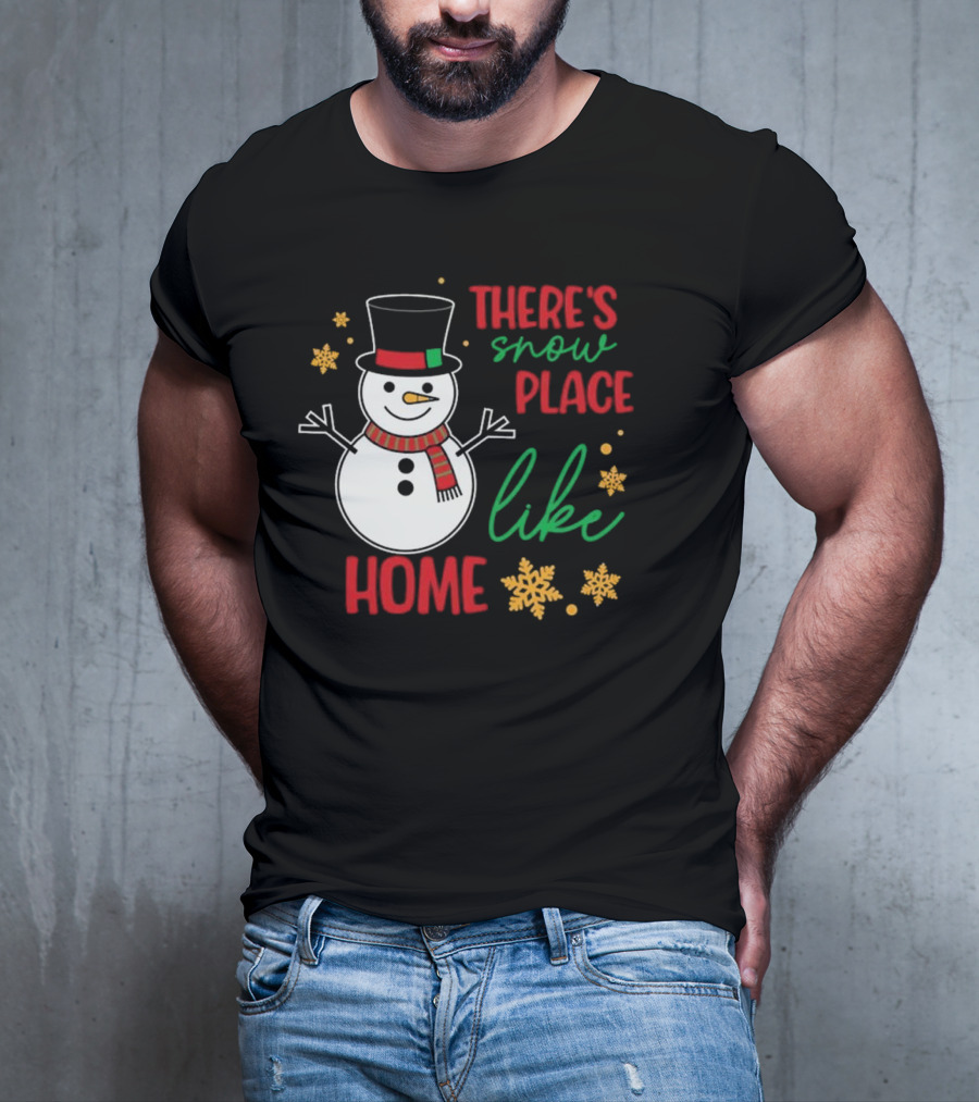 There’s Snow Place Like Home Christmas Snowman T-Shirt