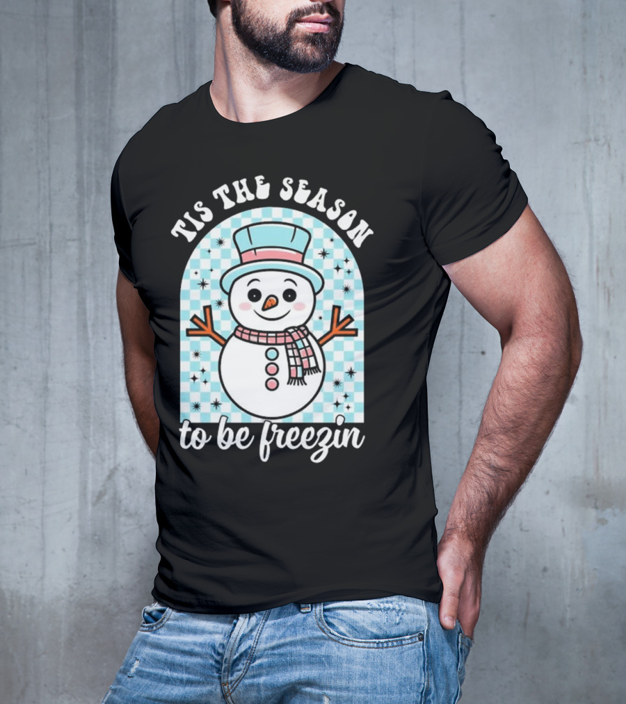 Tis The Season To Be Freezin Snowman Christmas T-Shirt