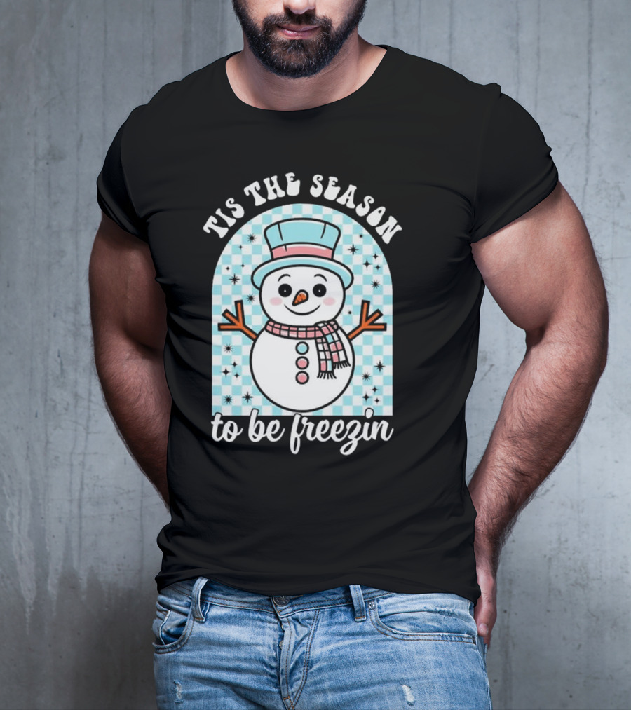 Tis The Season To Be Freezin Snowman Christmas T-Shirt
