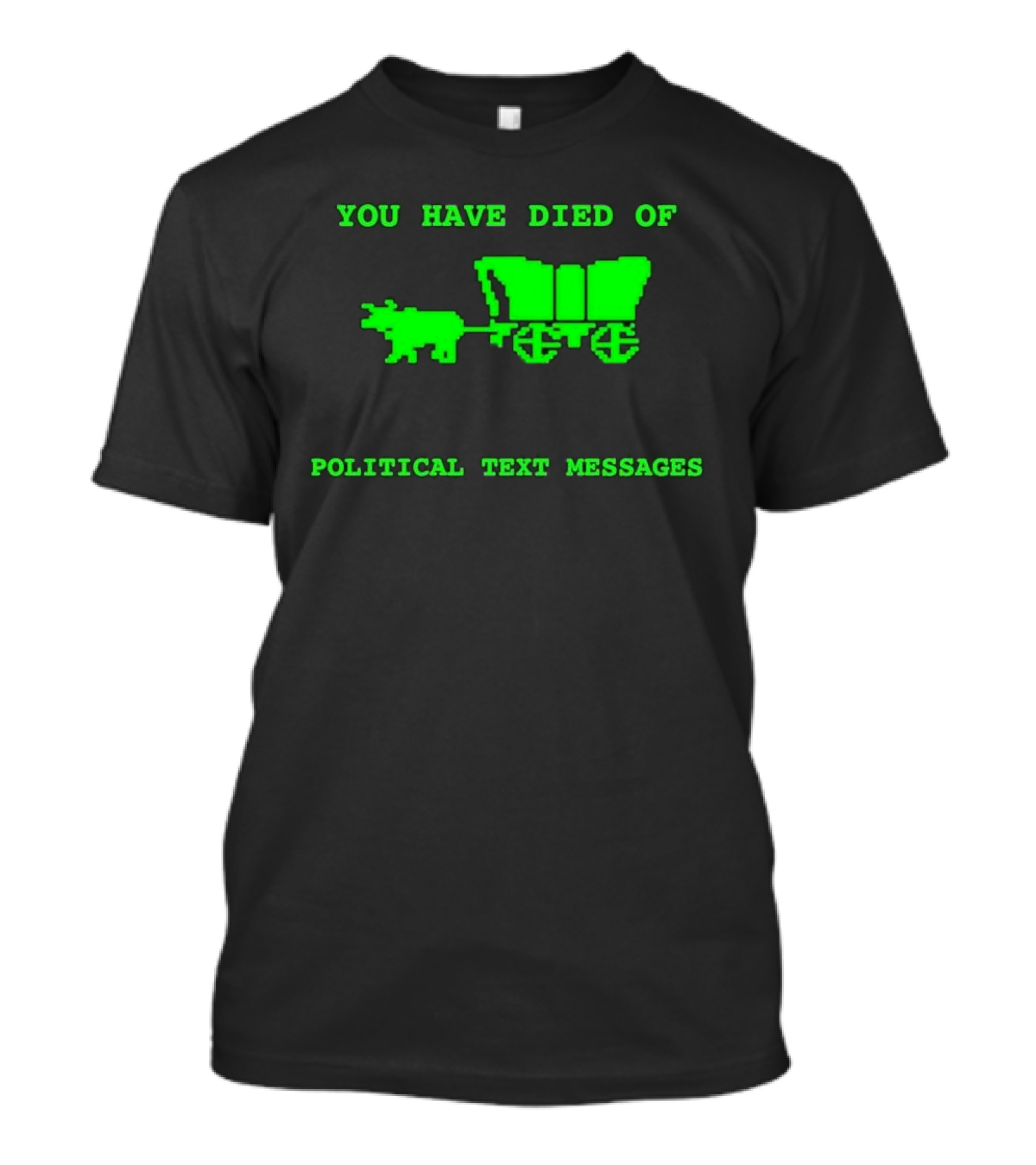 You Have Died Of Political Text Messages Oregon Trail Pixel Art Green Text T-Shirt