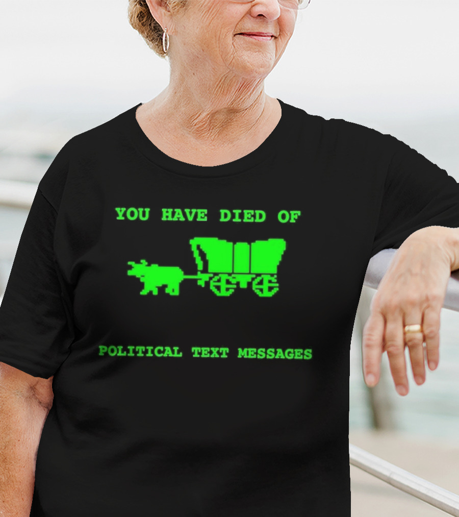 You Have Died Of Political Text Messages Oregon Trail Pixel Art Green Text T-Shirt