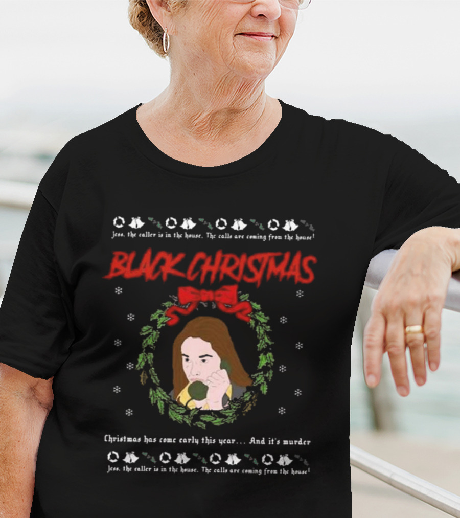 Black Christmas Jess The Caller Is In The House Murder Ugly T-Shirt