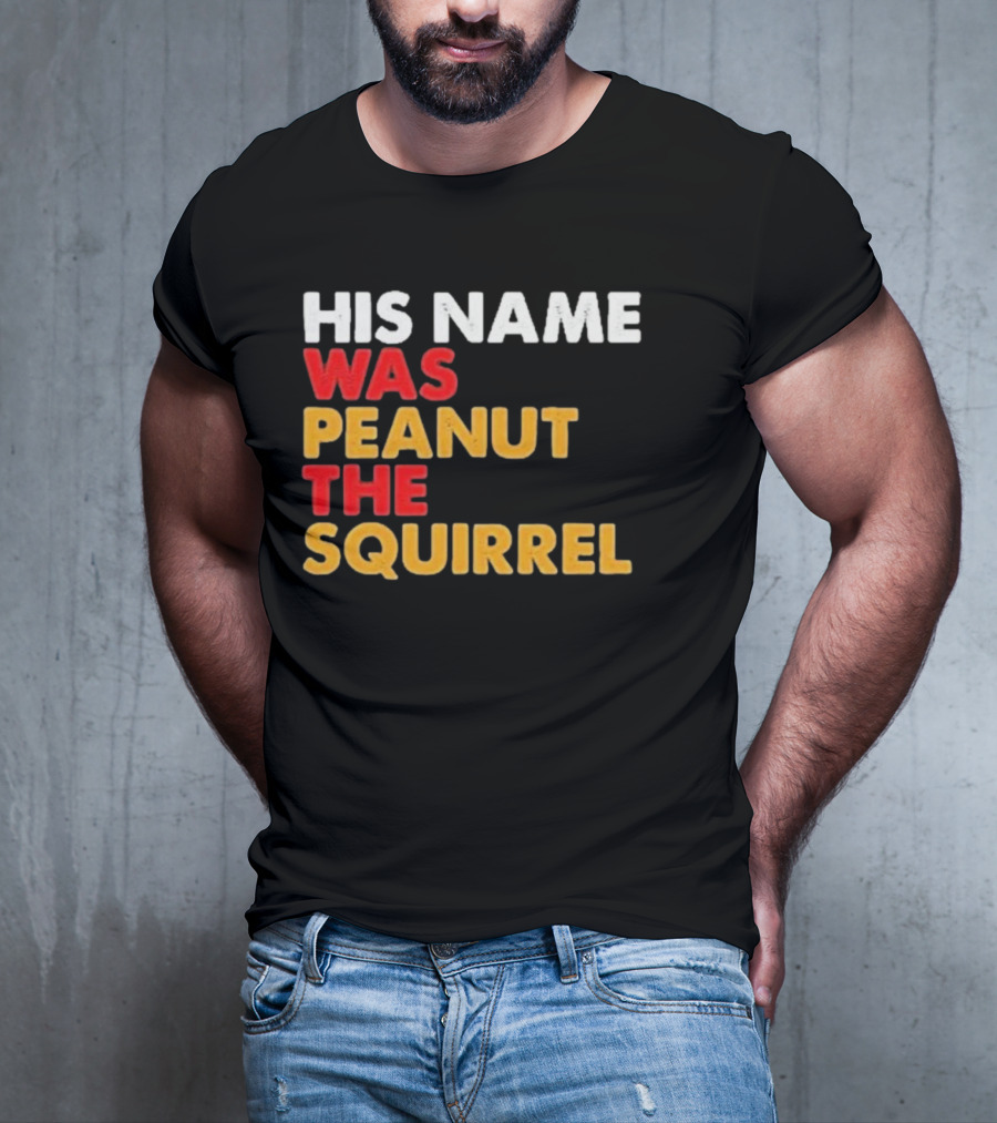 His Name Was Peanut The Squirrel Justice For Peanut T-Shirt