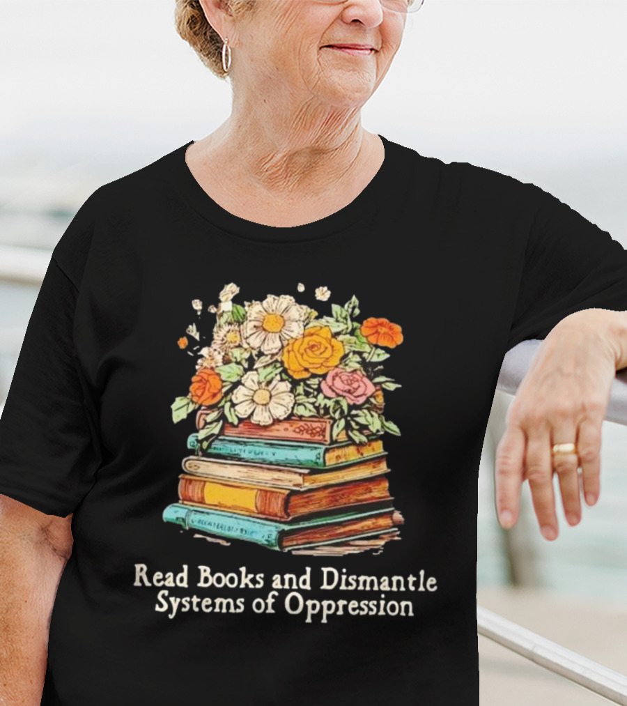 Read Books And Dismantle Systems Of Oppression Floral Stacked Books T-Shirt