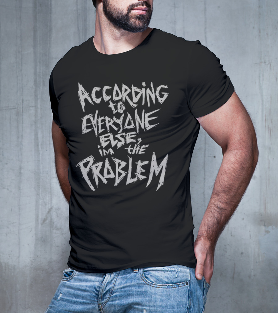 The Great Skull According To Everyone Else I'm The Problem T-Shirt