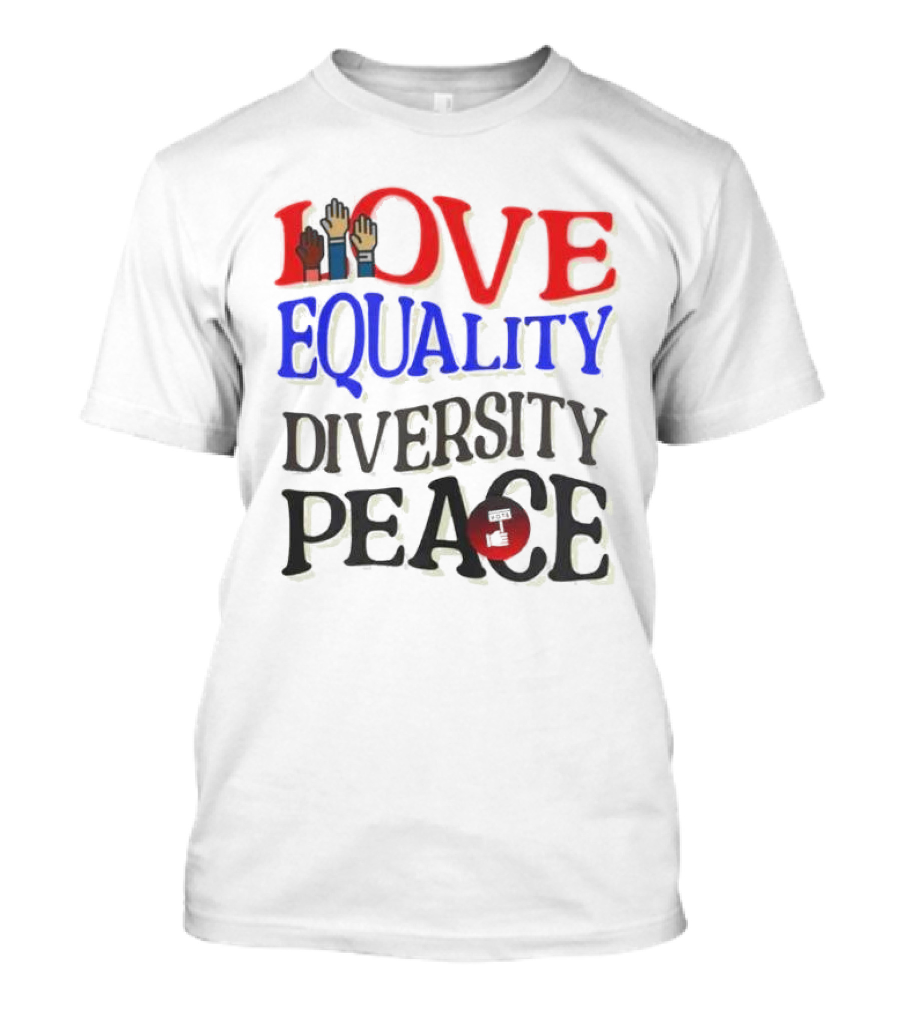 Love Equality Diversity Peace Raised Hands T-Shirt