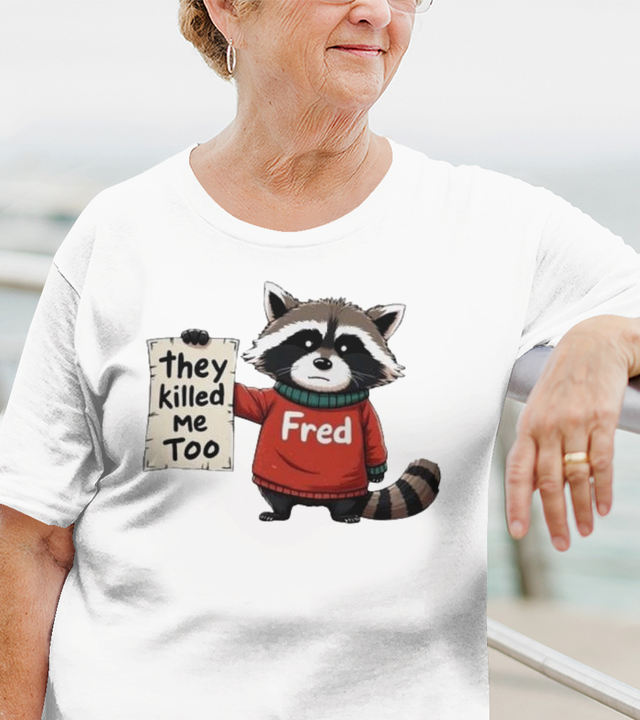 They Killed Me Too Fred Sweater Raccoon T-Shirt