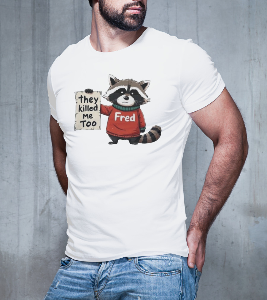 They Killed Me Too Fred Sweater Raccoon T-Shirt