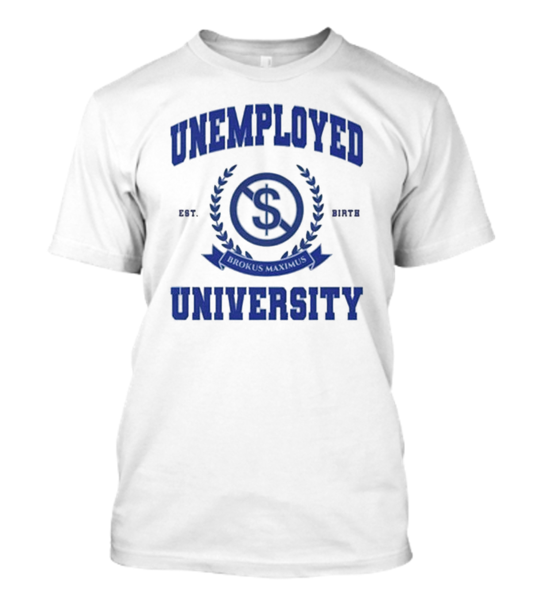 Unemployed University Est. Birth Brokus Maximus Dollar Sign Laurel Crest T-Shirt