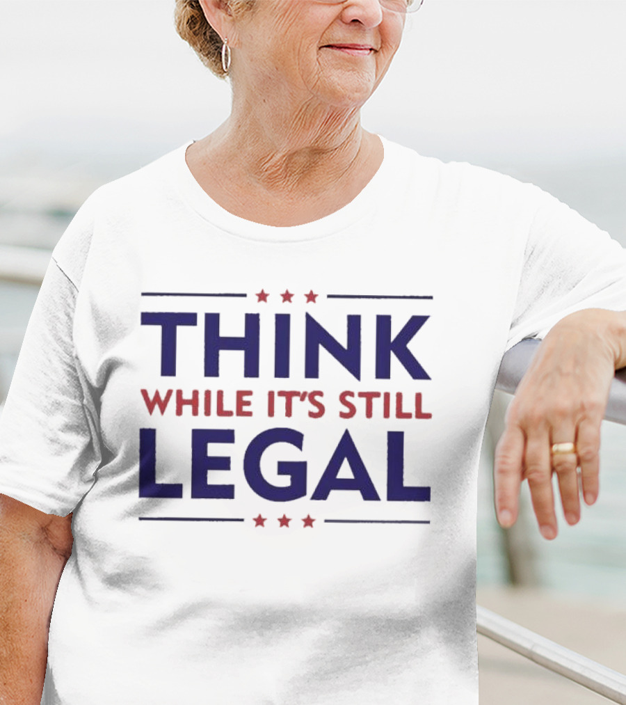 Think While It’s Still Legal Patriotic Stars T-Shirt