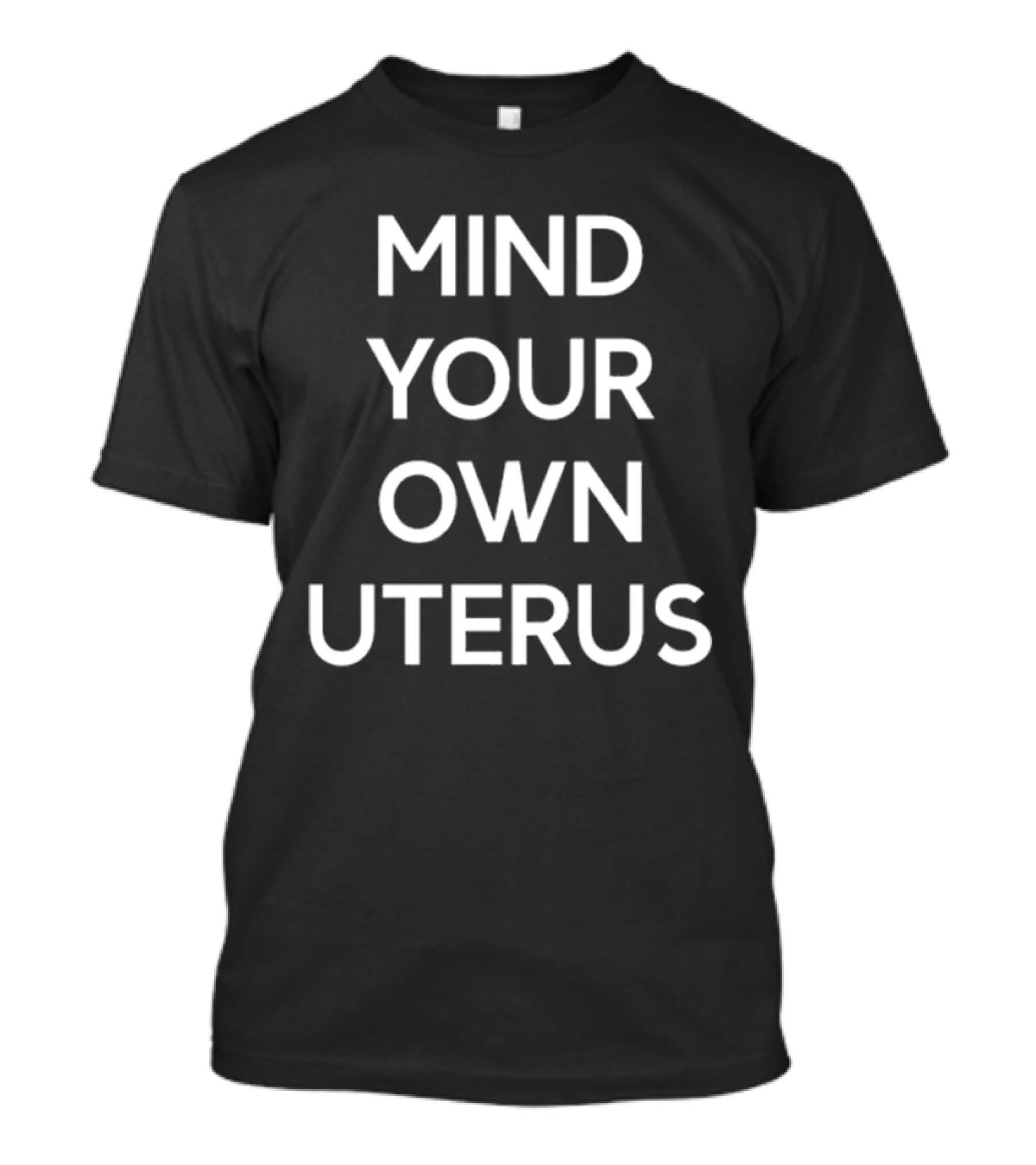 Mind Your Own Uterus T-Shirt