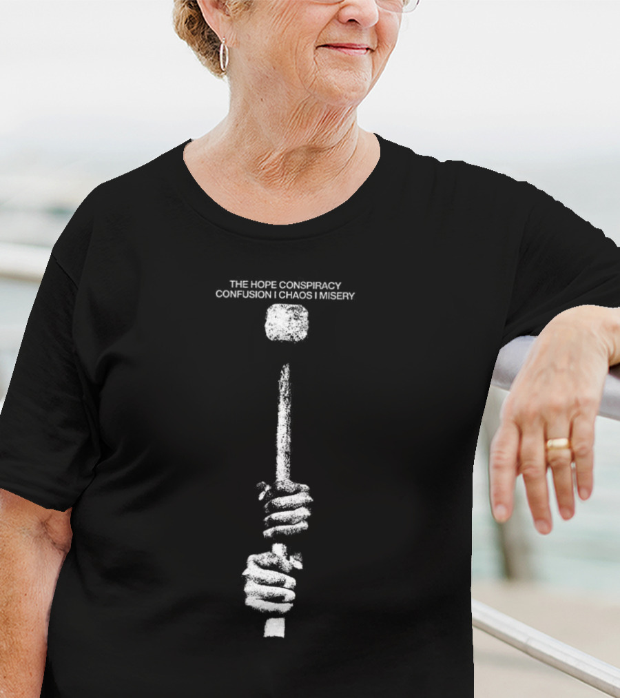 The Hope Conspiracy Confusion Chaos Misery Hammer T-Shirt