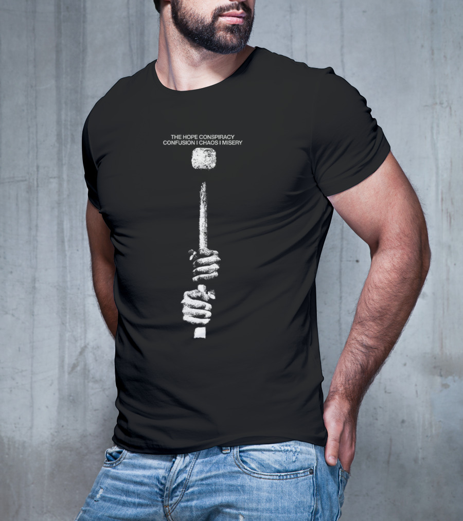 The Hope Conspiracy Confusion Chaos Misery Hammer T-Shirt