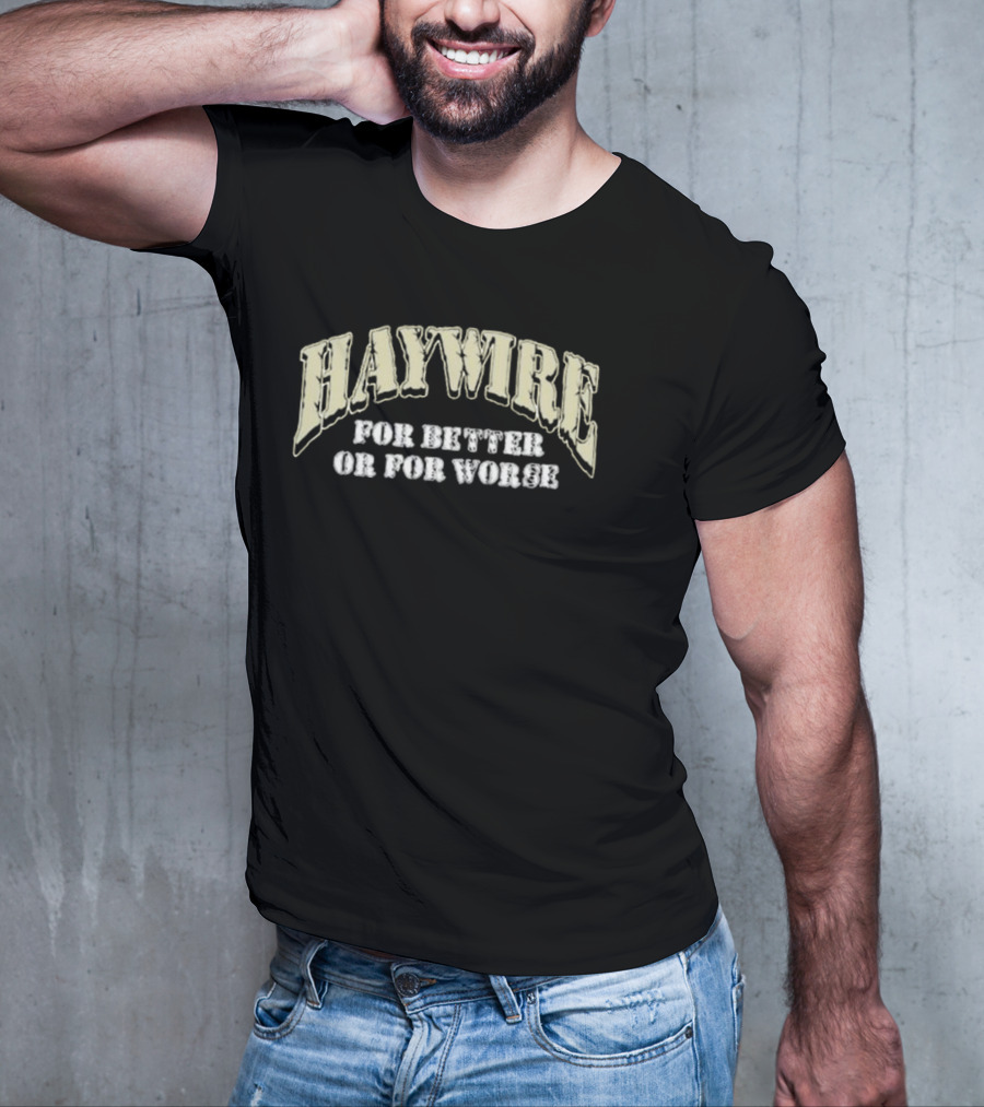 HAYWIRE For Better Or For Worse T-Shirt