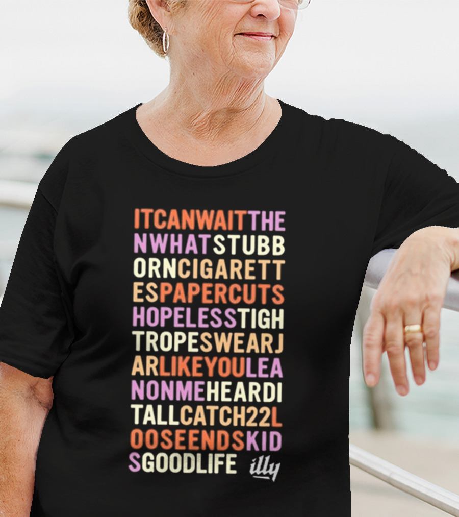 Itcanwaitthe Nwhatstubb Orncigarett Espapercuts Hopelesstigh Tropeswearj Arlikeyoulea Nonmeheardi Tallcatch22l Ooseendskid Sgoodlife Illy T-Shirt