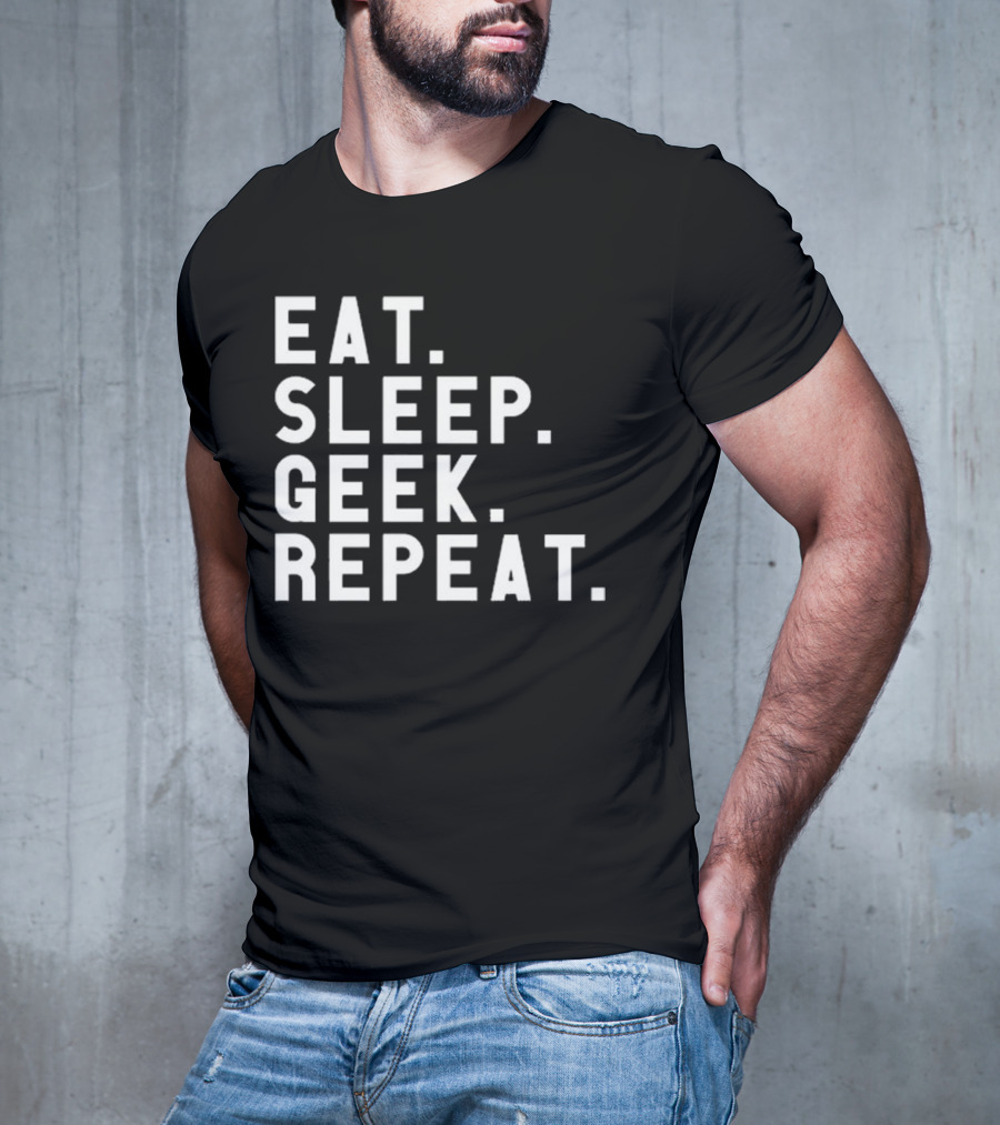 EAT SLEEP GEEK REPEAT T-Shirt