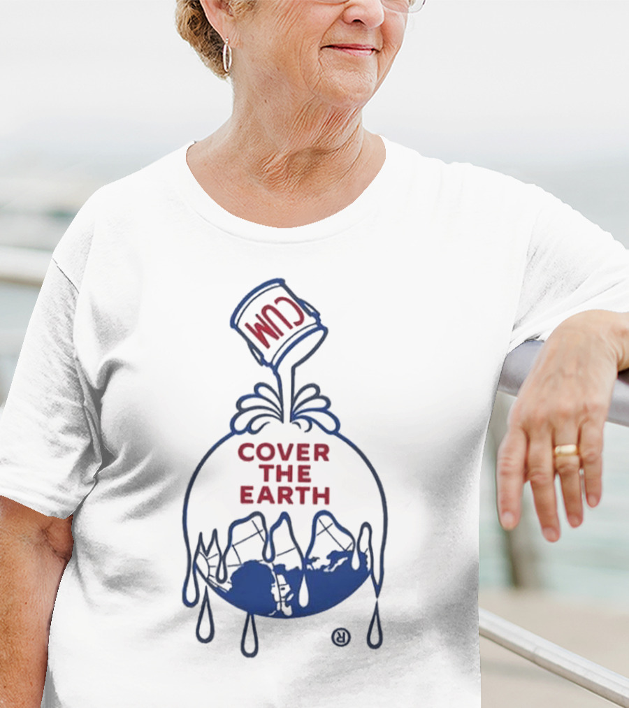 Cum Cover The Earth T-Shirt