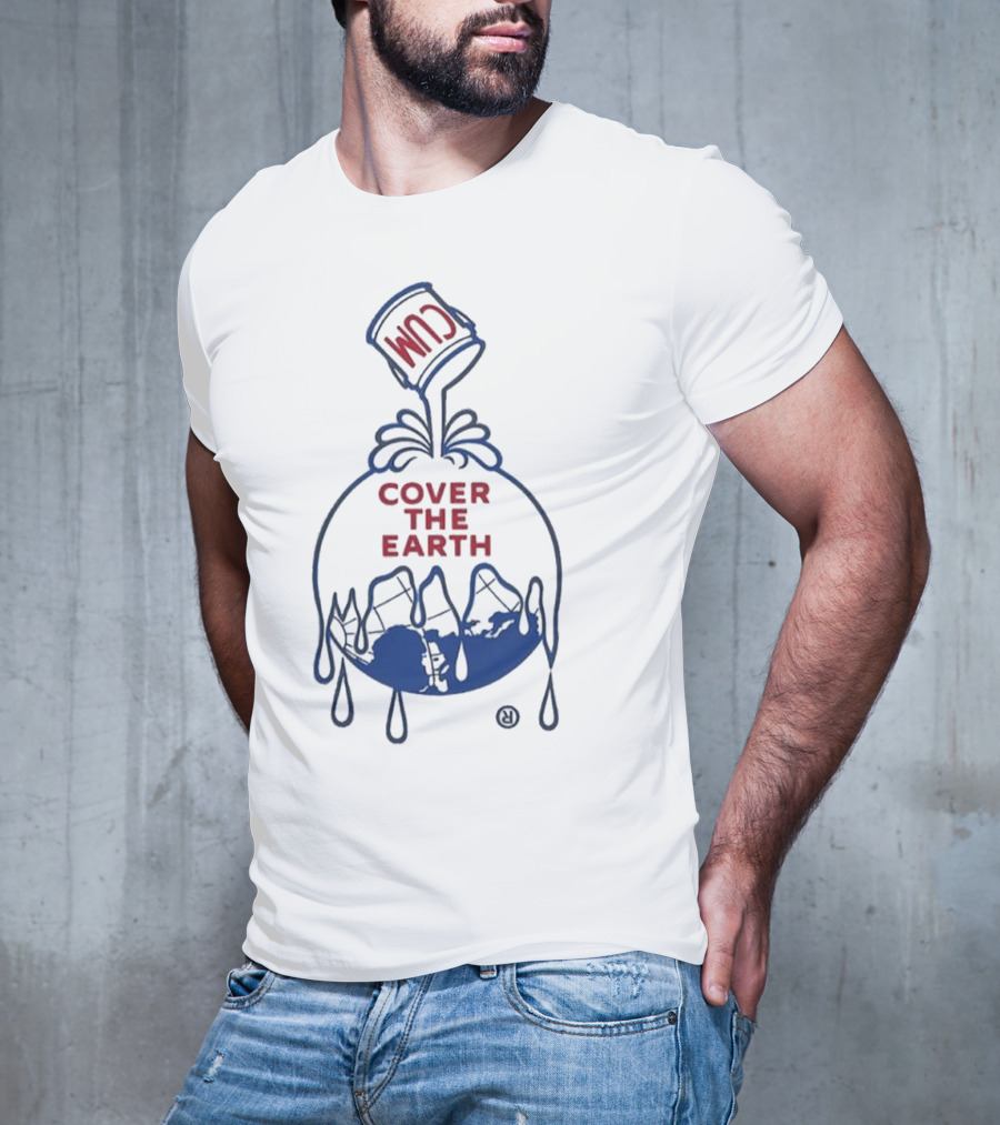 Cum Cover The Earth T-Shirt