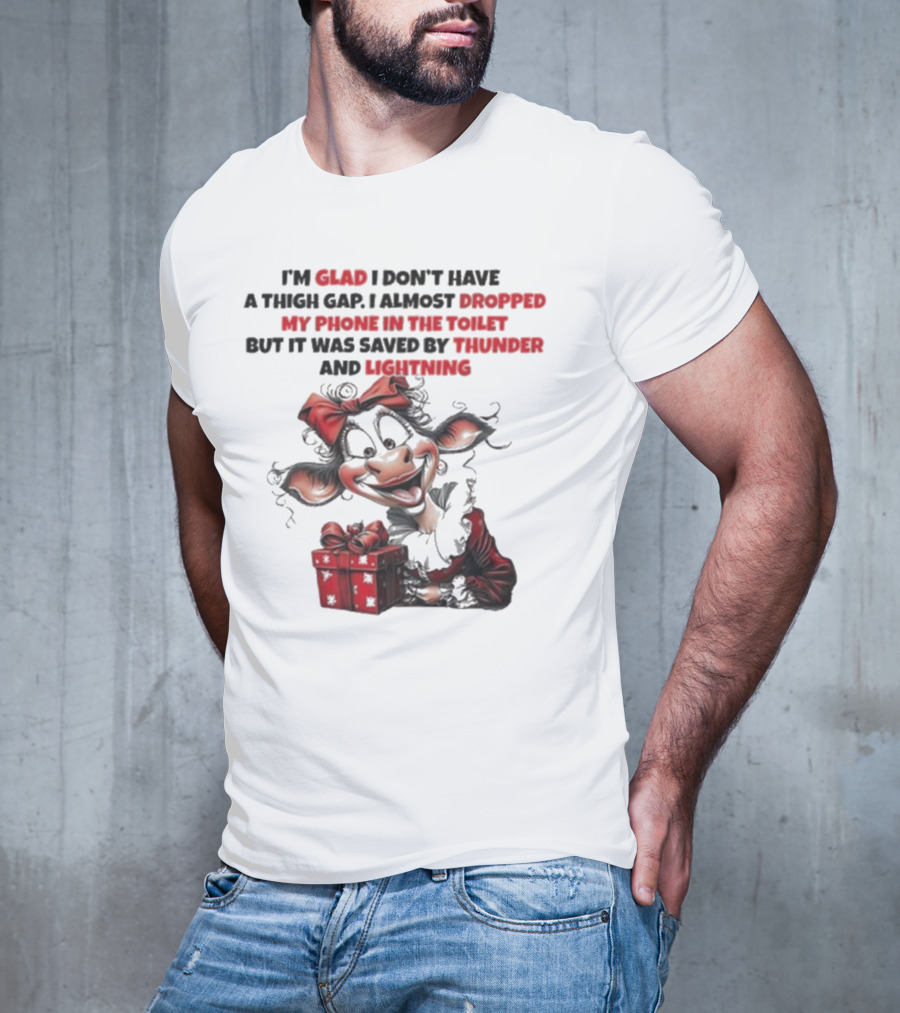 I’m Glad I Don’t Have A Thigh Gap I Almost Dropped My Phone In The Toilet But It Was Saved By Thunder And Lightning Cow Christmas T-Shirt