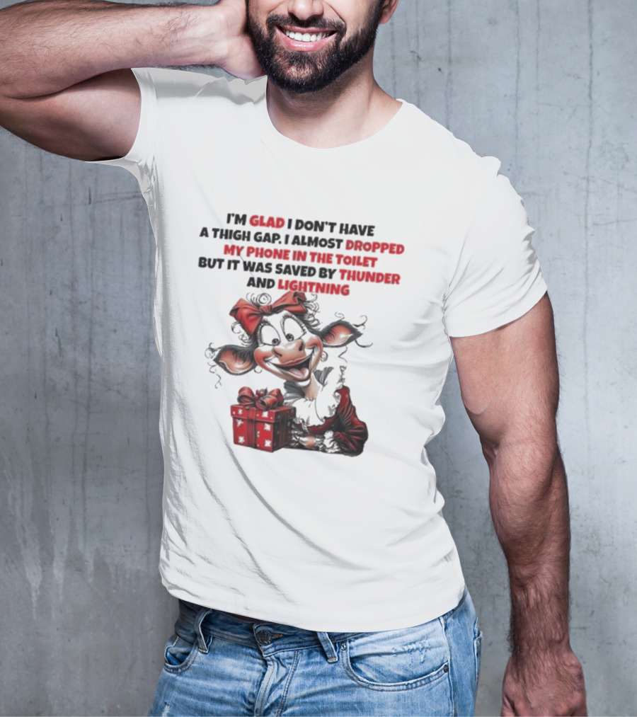 I’m Glad I Don’t Have A Thigh Gap I Almost Dropped My Phone In The Toilet But It Was Saved By Thunder And Lightning Cow Christmas T-Shirt